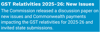 Timeline 10 - GST Relativities 2025-26: New Issues The Commission released a discussion paper on new issues and Commonwealth payments impacting the GST relativities for 2025-26 and invited state submissions.